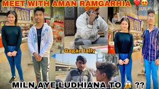 MEET WITH AMAN RAMGARHIA 😍❤️ | BHOT VDIA LGA MILKE 😊 | LUDHIANA TO AYE MUNDE MILN ?? 😱