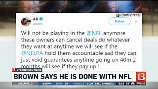 Antonio Brown says he is done with the NFL