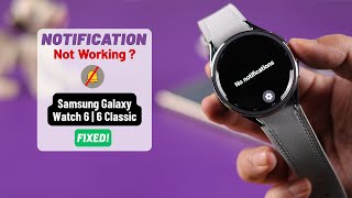 Not getting Notifications on Samsung Galaxy Watch 6 / 6 Classic? - Fixed!