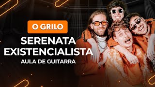 Video thumbnail of "SERENATA EXISTENCIALISTA - O Grilo | Aula de Guitarra"