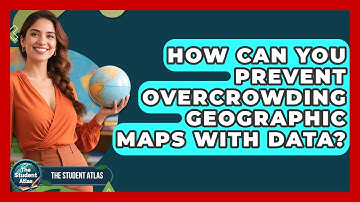 How Can You Prevent Overcrowding Geographic Maps With Data? - The Student Atlas