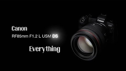 Everything you need to know about Canon RF 85mm F1.2 L USM DS Lens | Review