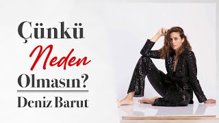 ÇÜNKÜ NEDEN OLMASIN? DENİZ BARUT | Alem