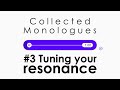 Collected Monologues | #3 Tuning your resonance