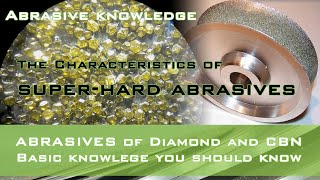 The Characteristics of super-hard abrasives, diamond CBN wheels advantages
