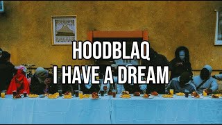 HOODBLAQ - I HAVE A DREAM (Lyrics)