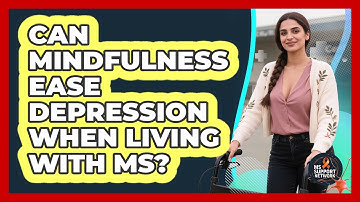 Can Mindfulness Ease Depression When Living With MS? - MS Support Network