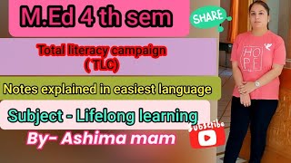 Total Literacy campaign ( TLC)....Notes ..M.Ed + B.Ed...lifelong learning...