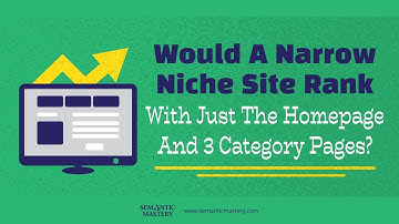 Would A Narrow Niche Site Ranks With Just The Homepage And 3 Category Pages?