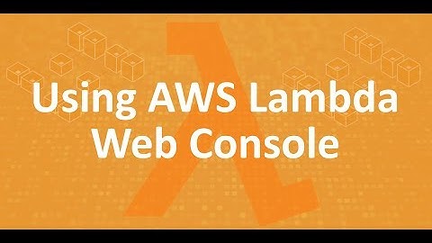 Part 3 -  Using AWS Lambda Web Console