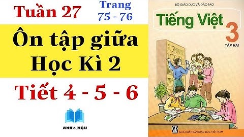 Tiếng Việt Lớp 3 | Tuần 27 | ÔN TẬP GIỮA HỌC KÌ 2 | Tiết 4 - Tiết 5 - Tiết 6 | Tập 2 | Trang 75 - 76