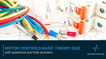 Motor Controls Basic Theory Quiz with questions and fully answers