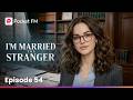 I'm Married to a Stranger | Ep 54 | Pocket FM