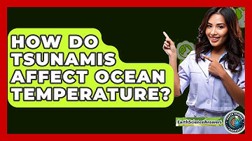 How Do Tsunamis Affect Ocean Temperature? - Earth Science Answers