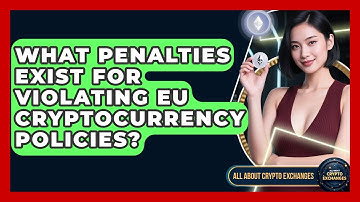 What Penalties Exist for Violating EU Cryptocurrency Policies? - All About Crypto Exchanges
