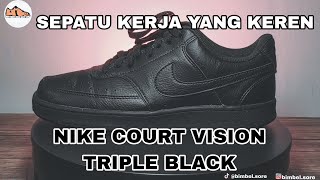 SEPATU KERJA TAPI TETEP KEREN || NIKE COURT VISION TRIPLE BLACK