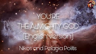 You're the Almighty God (English version)  Nikos & Pelagia Politis