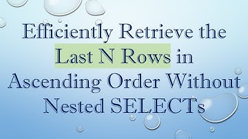 Efficiently Retrieve the Last N Rows in Ascending Order Without Nested SELECTs