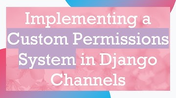 Implementing a Custom Permissions System in Django Channels