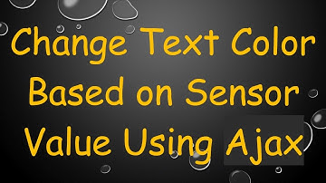 Change Text Color Based on Sensor Value Using Ajax