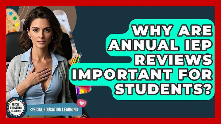 Why Are Annual IEP Reviews Important For Students? - Special Education Learning