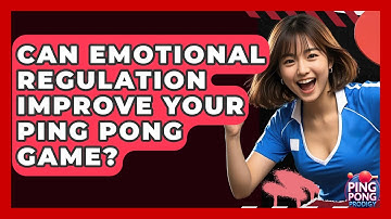 Can Emotional Regulation Improve Your Ping Pong Game? - Ping Pong Prodigy