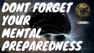 DONT FORGET YOUR MENTAL PREPAREDNESS FOR SHTF