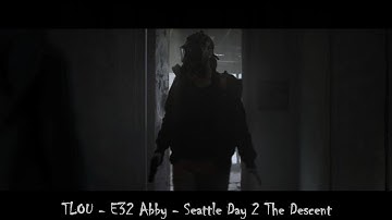 TLOU - E32 Abby - Seattle Day 2 The Descent