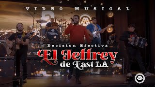 Decisión Efectiva - El Jeffrey De East LA (Video Musical)