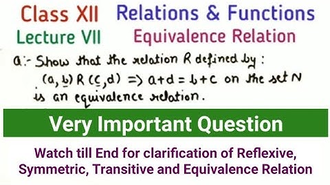 Class 12 Maths - Relations and Functions - Lecture VII - Prove given relation is equivalence