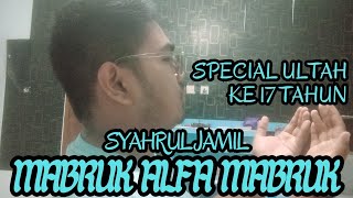 MABRUK ALFA MABRUK - SYAHRUL JAMIL | SPECIAL ULTAH KE 17 TAHUN
