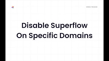 Disable Specific Domains in Superflow: Support Video