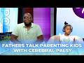 Two Fathers Open Up About Parenting Kids With Disabilities