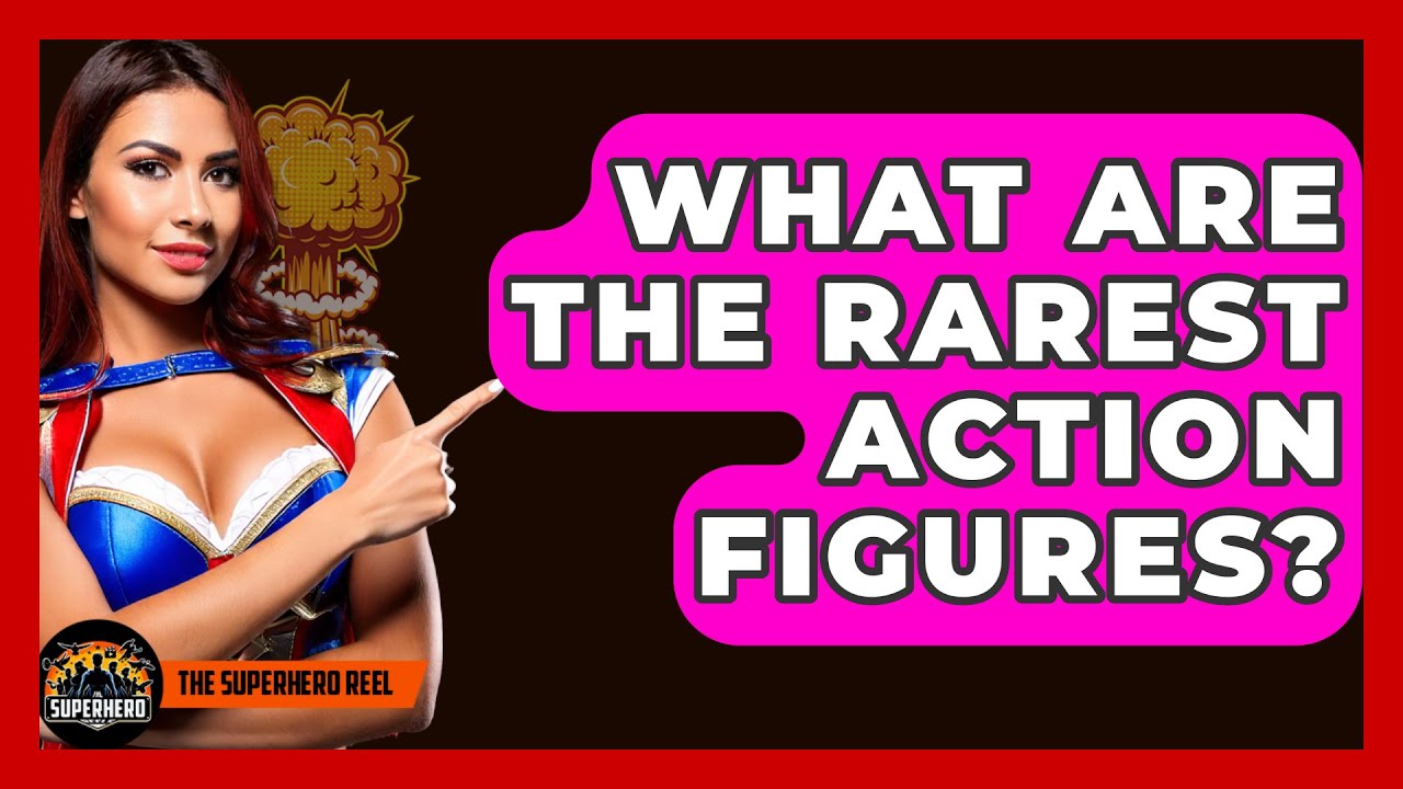 what-are-the-rarest-action-figures-the-superhero-reel-youtube