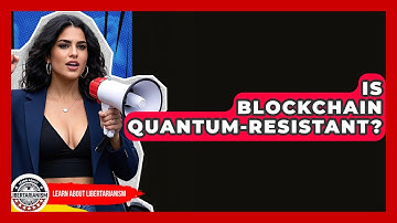 Is Blockchain Quantum-resistant? - Learn About Libertarianism