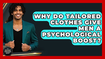 Why Do Tailored Clothes Give Men A Psychological Boost? - The Sharp Dressed Gent