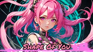 [Nightcore] Ed Sheeran -  Shape Of You