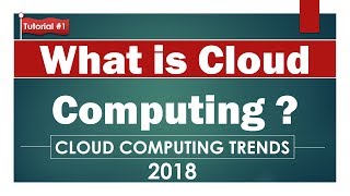 What is cloud computing  l tutorial #1 | cloud computing trends 2018