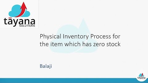Physical inventory process for the item which has zero stock