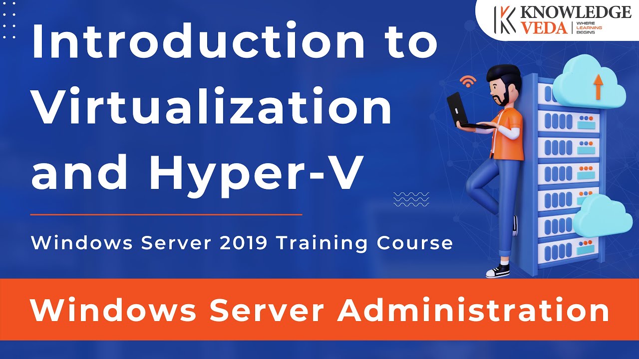 Introduction to Virtualization and Hyper-V | Windows Server 2019 Course ...