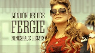 fergie - london bridge / ninespace remix