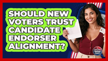 Should New Voters Trust Candidate Endorser Alignment? - First Time Voter Expert