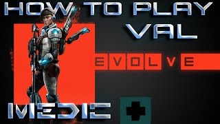 EVOLVE | gameplay tutorial HOW TO PLAY VAL The Medic