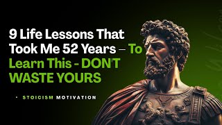 9 Life Lessons That Took Me 52 Years To Learn This   DON'T WASTE YOURS  STOICISM