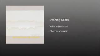 William Basinski - "Evening Scars" - 2007 ["Shortwavemusic" CD reissue]