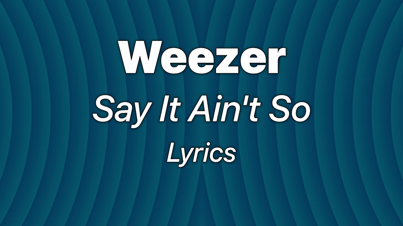 Weezer Say It Ain't So (Lyrics) YouTube