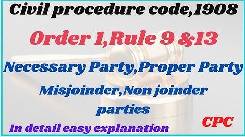 CPC ORDER 1 RULE 9 AND13 MISJOINDER OF PARTIES,NON JOINDER PARTIES FULL EXPLANATION IN EASY WAY.
