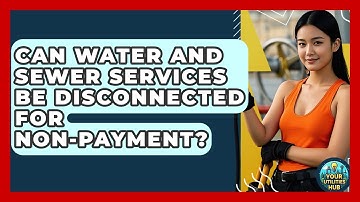 Can Water and Sewer Services Be Disconnected for Non-Payment? - Your Utilities Hub