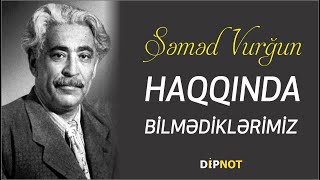 Səməd Vurğun Haqqında Bilmədiklərimiz - Di̇pnot