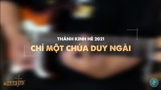 Video thumbnail of "CHỈ MỘT CHÚA DUY NGÀI ! Bài thánh kinh hè 2021"